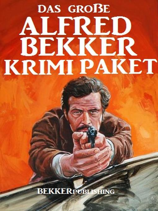 Title details for Das große Alfred Bekker Krimi Paket by Alfred Bekker - Available